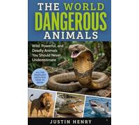THE WORLD DANGEROUS ANIMALS: Wild, Powerful, and Deadly Animals You Should Never Underestimate