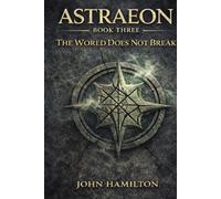 The World Does Not Break: 3 (THE ASTRAEON SAGA)