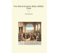 The World English Bible (WEB): Luke (Classic Books)
