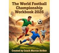 The World Football Championship Workbook 2026: Math, Logic, and Soccer Challenges for Kids 8-12: An Interactive Sports Activity Book for Future Champions