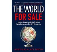 The World For Sale: Money, Power and the Traders Who Barter the Earth’s Resources
