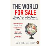 The World for Sale: Money, Power and the Traders Who Barter the Earth’s Resources