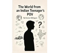 The World from an Indian Teenager's POV: A raw POV Of an Indian Teenager