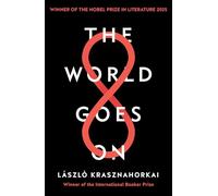 The World Goes On: Winner of the Nobel Prize in Literature for 2025
