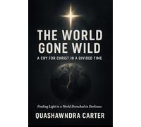 The World Gone Wild: A Cry for Christ in a Divided Time
