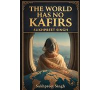THE WORLD HAS NO KAFIRS: A Literary Novel of Exile, Faith, and Belonging