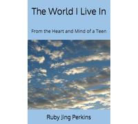The World I Live In: From the Heart and Mind of a Teen