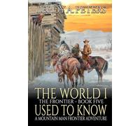 The World I Used To Know: A Mountain Man Frontier Adventure (The Frontier)