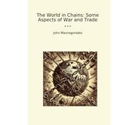 The World in Chains: Some Aspects of War and Trade (Classic Books)