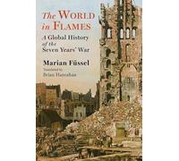 The World in Flames: A Global History of the Seven Years' War (Columbia Studies in International and Global History)