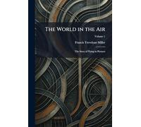 The World in the Air: The Story of Flying in Pictures