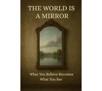 The World is a Mirror: What You Believe Becomes What You See