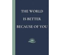 The World is Better Because of You: Thank You Gift Notebook for Care Partners, Personal Care Givers and Family Carers; Appreciation Journal for Healthcare Colleagues, Caregivers and Volunteers