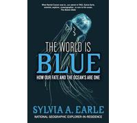 The World Is Blue: How Our Fate and the Ocean's Are One