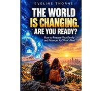 THE WORLD IS CHANGING. ARE YOU READY?: How to Protect Your Work, Money, Privacy and Family in a World Where the Rules Are Changing