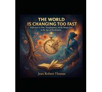 The World Is Changing Too Fast: Reflections on Time, Transformation, and the Human Soul in the Age of Acceleration