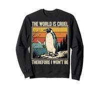 The World Is Cruel Therefore I Won'T Be Sudadera