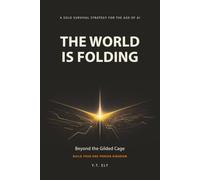 The World Is Folding: Beyond the Gilded Cage: Build Your One Person Kingdom