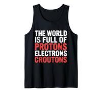 The World Is Full of Protons Electrons Croutons |- Camiseta sin Mangas