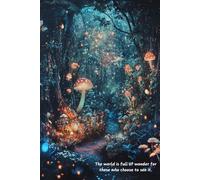 The World is Full of Wonder for Those Who Choose to See It: A Magical Notebook for Dreamers and Explorers: Lined Notebook Journal Diary Small Fairycore Magical Forest Cover Witchy Cottagecore