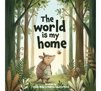 The World is my home: Aurora the Armadillo and Bee discover what home really means (A rhyming children's picture book for ages 2-6)