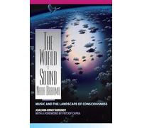 The World Is Sound: Nada Brahma: Music and the Landscape of Consciousness