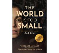 The World Is Too Small: The Life and Times of Mother Cabrini