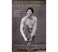 The World Is What It Is: The Authorized Biography of V.S. Naipaul