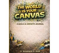 The World Is Your Canvas: A Goals & Growth Journal for Teens