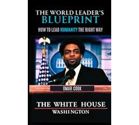 The World Leader’s Blueprint: How to Lead Humanity the Right Way