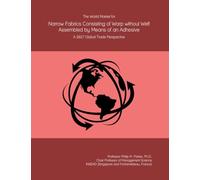 The World Market for Narrow Fabrics Consisting of Warp without Weft Assembled by Means of an Adhesive: A 2027 Global Trade Perspective