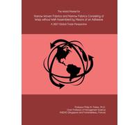 The World Market for Narrow Woven Fabrics and Narrow Fabrics Consisting of Warp without Weft Assembled by Means of an Adhesive: A 2027 Global Trade Perspective