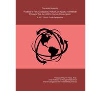 The World Market for Products of Fish, Crustacean, Mollusk, or Aquatic Invertebrate Products That Are Unfit for Human Consumption: A 2027 Global Trade Perspective