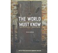 The World Must Know: The History of the Holocaust as Told in the United States Holocaust Memorial Museum