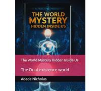 THE WORLD MYSTERY HIDDEN INSIDE US: THE DUAL EXISTENCE WORLD