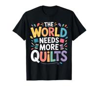The World Needs More Quilts Quilting Craft Hobby |- Camiseta