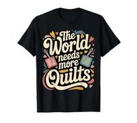 The World Needs More Quilts Quilting Craft Hobby |- Camiseta
