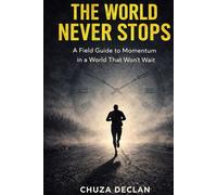 The World Never Stops: A field guide to momentum in a world that won't wait (The Conscious Alignment Collection)