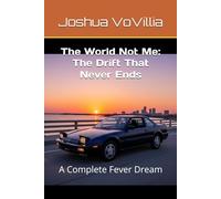 The World Not Me: The Drift That Never Ends: A Complete Fever Dream