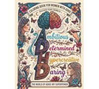 The World of ADHD: My Superpower.: An Inspirational Affirmation Coloring Book for Women with ADHD to Relax Focus and Celebrate Neurodiversity