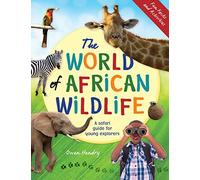 The World of African Wildlife: A Safari Guide For Young Explorers