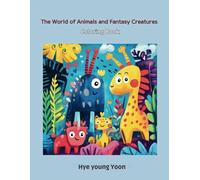 The world of animals and fantasy creatures : Coloring book for Adults and Kids Bold and Easy: Experience the joy of The world of animals with Every page