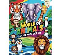 The World of Animals: Learn and Color: 50 Amazing Animals with Fun Facts and Coloring Pages for Kids and Adults