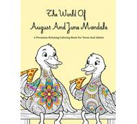 The World Of August And June Mandala: A Premium Relaxing Coloring Book For Teens And Adults With Cute Duck Characters, Intricate Patterns That Help Relieve Anxiety And Enhance Creativity