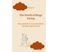 The World of Binge Eating: My experience, my explanations and tips to get out of it