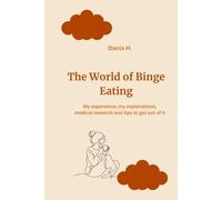 The World of Binge Eating: My experience, my explanations and tips to get out of it