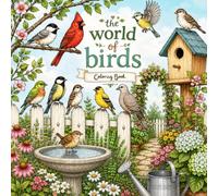 The World of Birds Coloring Book: A Beautiful Journey Through the Wonderful World of Birds