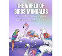 The World Of Birds Mandalas: A Peaceful Adult Coloring Book For Relaxation And Focus