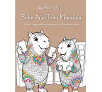 The World Of Bobo And Tobo Mandala: A Sweet Capybara Coloring Journey for Teens and Adults | Relaxing Mandala Coloring Book for Stress Relief, Anxiety ... Mindfulness, and Creative Relaxation