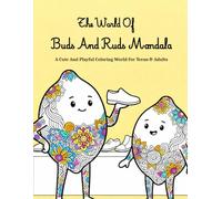 The World Of Buds And Ruds Mandala: A Cute And Playful Coloring Adventure For Teens & Adults - Calm, Cozy Mandala Pages To Relax The Mind And Spark Creativity